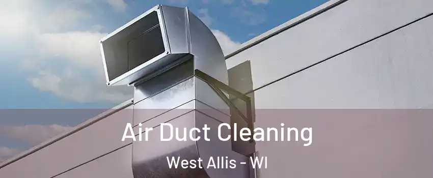  Air Duct Cleaning West Allis - WI