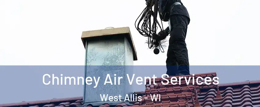  Chimney Air Vent Services West Allis - WI