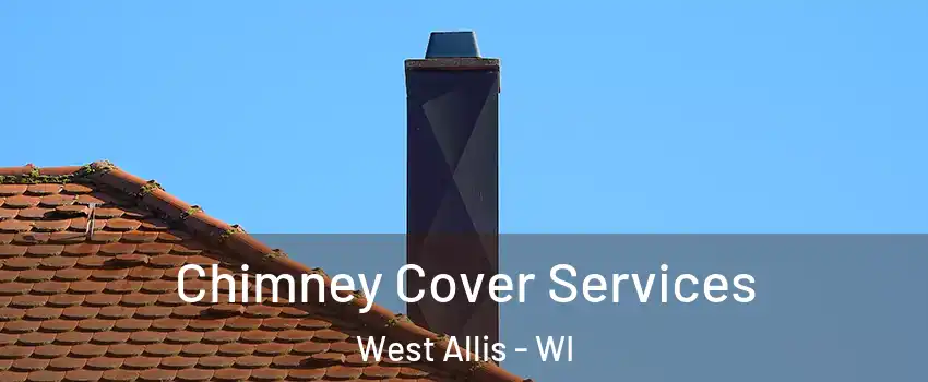  Chimney Cover Services West Allis - WI