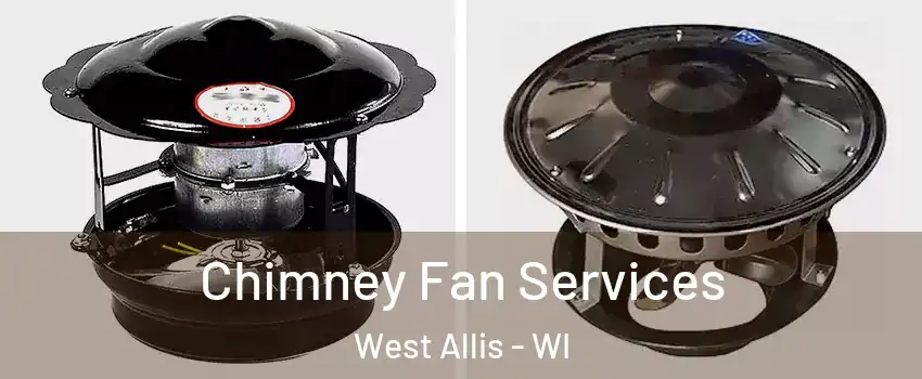  Chimney Fan Services West Allis - WI