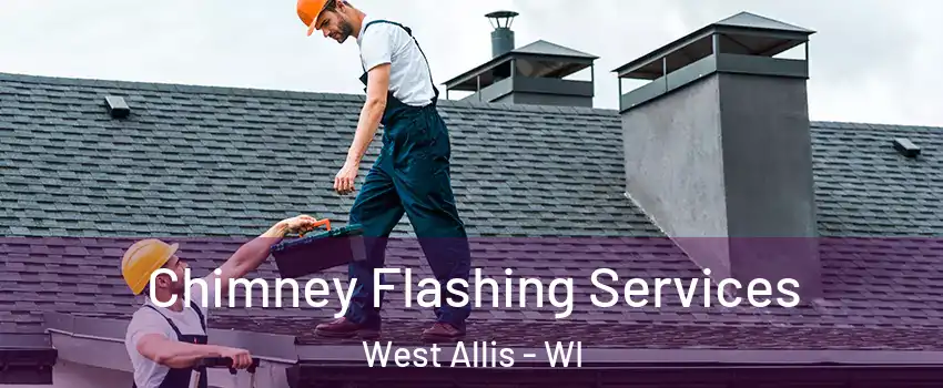 Chimney Flashing Services West Allis - WI