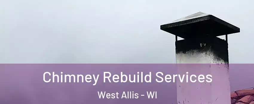  Chimney Rebuild Services West Allis - WI