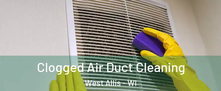  Clogged Air Duct Cleaning West Allis - WI