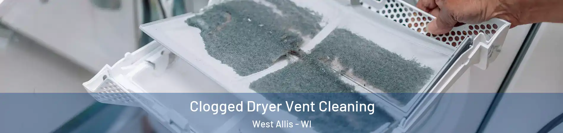 Clogged Dryer Vent Cleaning West Allis - WI
