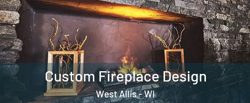  Custom Fireplace Design West Allis - WI