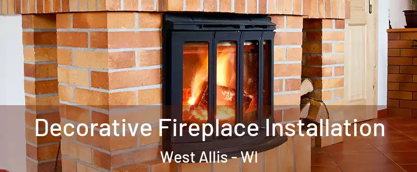  Decorative Fireplace Installation West Allis - WI