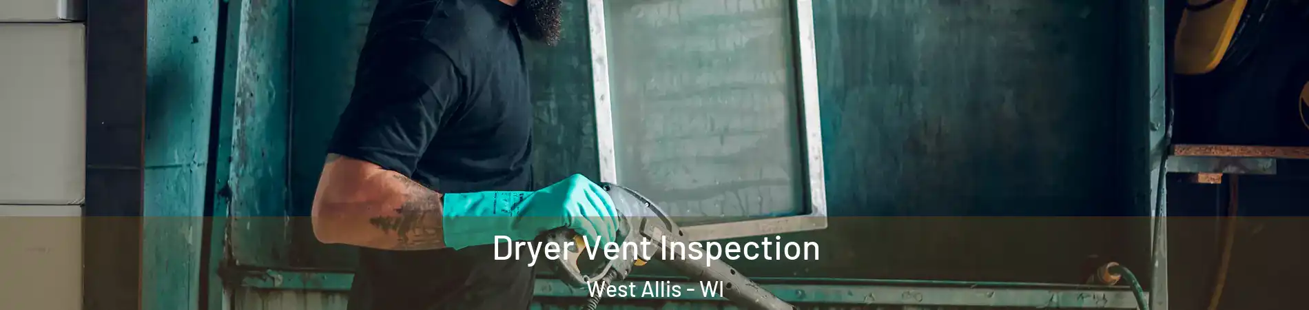  Dryer Vent Inspection West Allis - WI