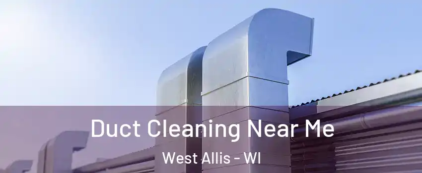  Duct Cleaning Near Me West Allis - WI