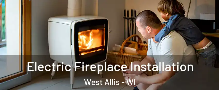  Electric Fireplace Installation West Allis - WI
