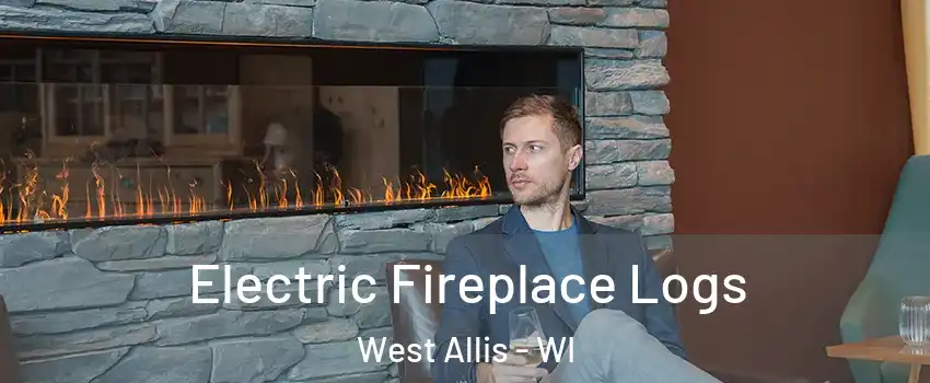  Electric Fireplace Logs West Allis - WI