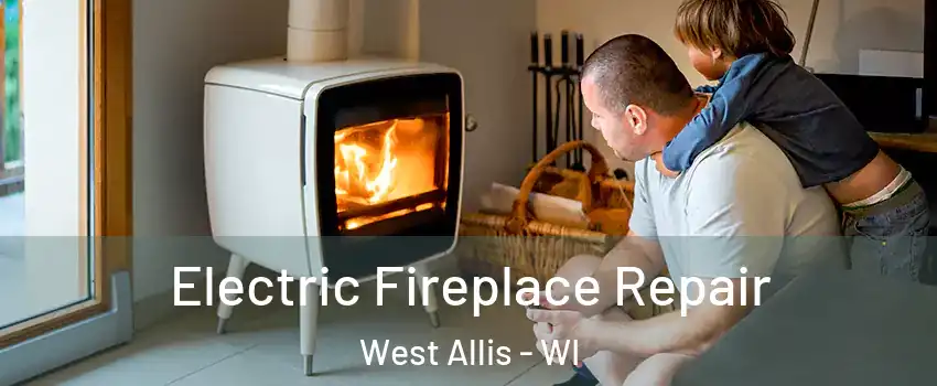  Electric Fireplace Repair West Allis - WI