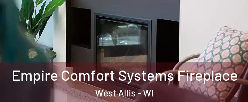  Empire Comfort Systems Fireplace West Allis - WI