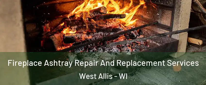  Fireplace Ashtray Repair And Replacement Services West Allis - WI