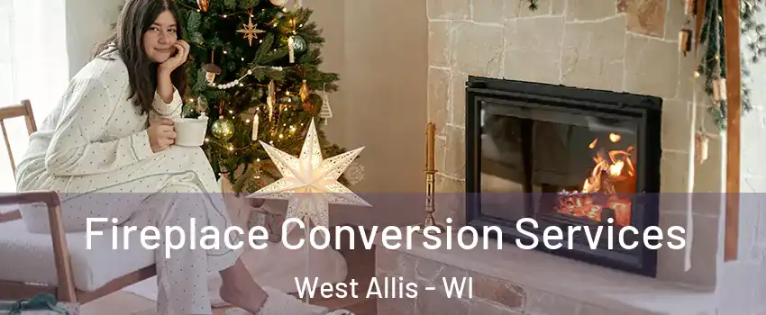  Fireplace Conversion Services West Allis - WI