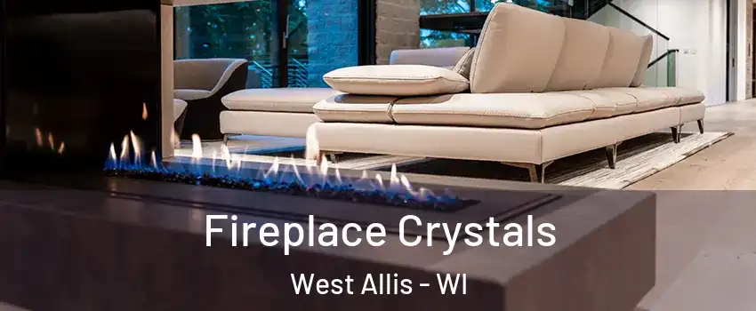  Fireplace Crystals West Allis - WI