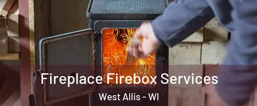  Fireplace Firebox Services West Allis - WI