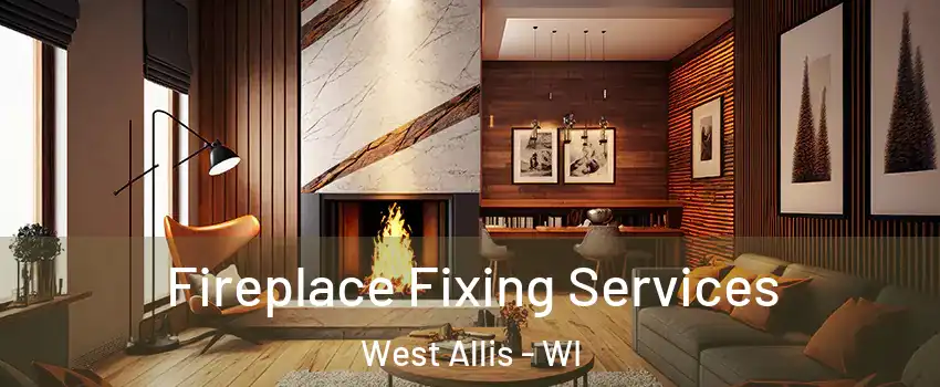  Fireplace Fixing Services West Allis - WI