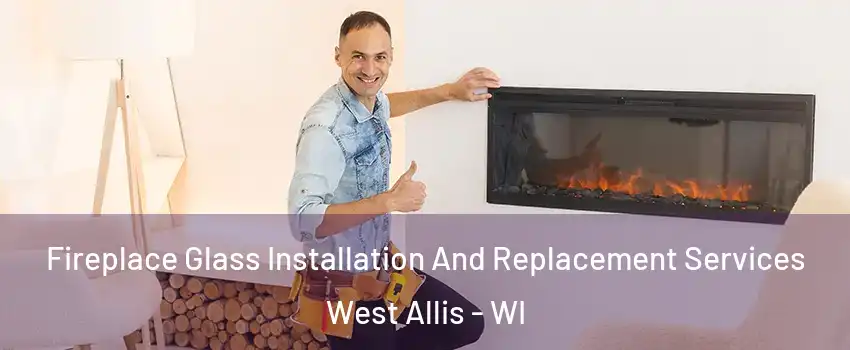  Fireplace Glass Installation And Replacement Services West Allis - WI