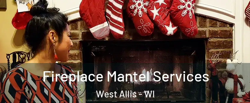  Fireplace Mantel Services West Allis - WI