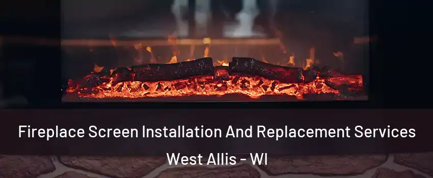  Fireplace Screen Installation And Replacement Services West Allis - WI