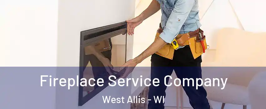 Fireplace Service Company West Allis - WI