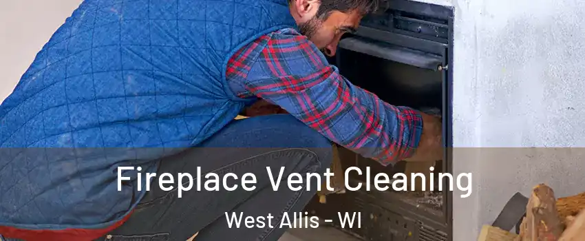  Fireplace Vent Cleaning West Allis - WI