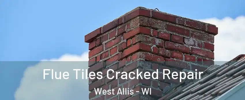  Flue Tiles Cracked Repair West Allis - WI