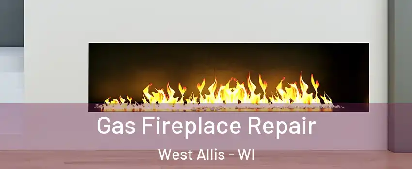  Gas Fireplace Repair West Allis - WI