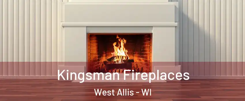  Kingsman Fireplaces West Allis - WI