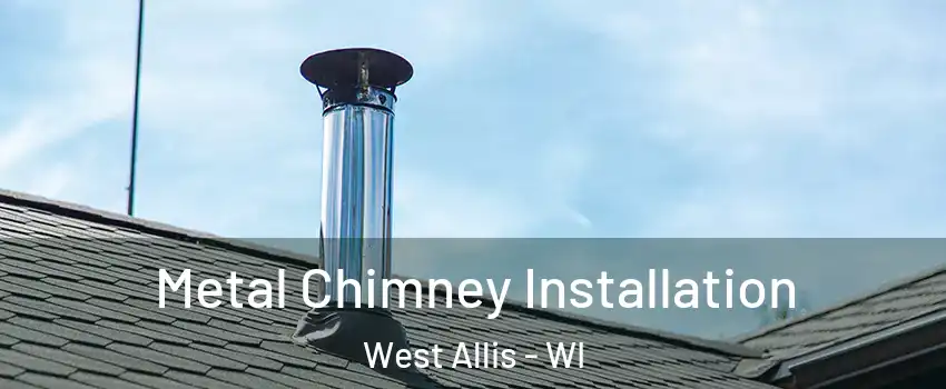  Metal Chimney Installation West Allis - WI