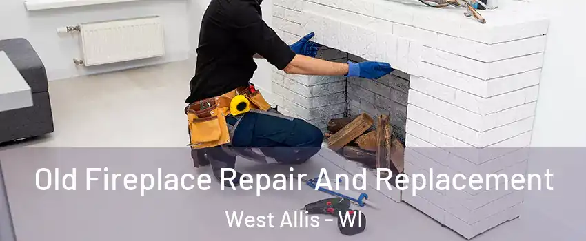  Old Fireplace Repair And Replacement West Allis - WI