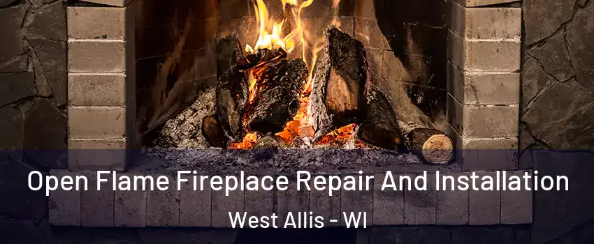  Open Flame Fireplace Repair And Installation West Allis - WI