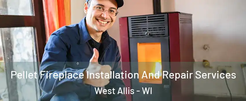  Pellet Fireplace Installation And Repair Services West Allis - WI