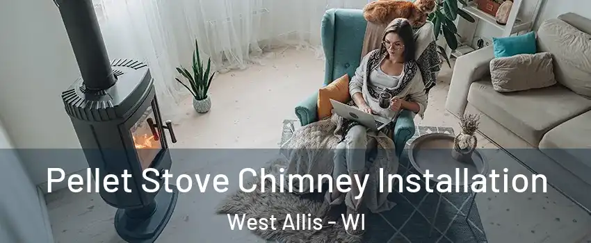  Pellet Stove Chimney Installation West Allis - WI