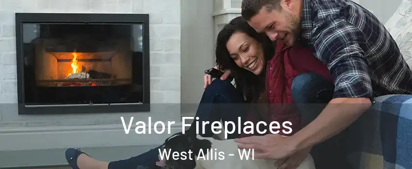  Valor Fireplaces West Allis - WI