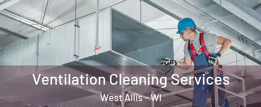  Ventilation Cleaning Services West Allis - WI