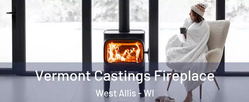  Vermont Castings Fireplace West Allis - WI
