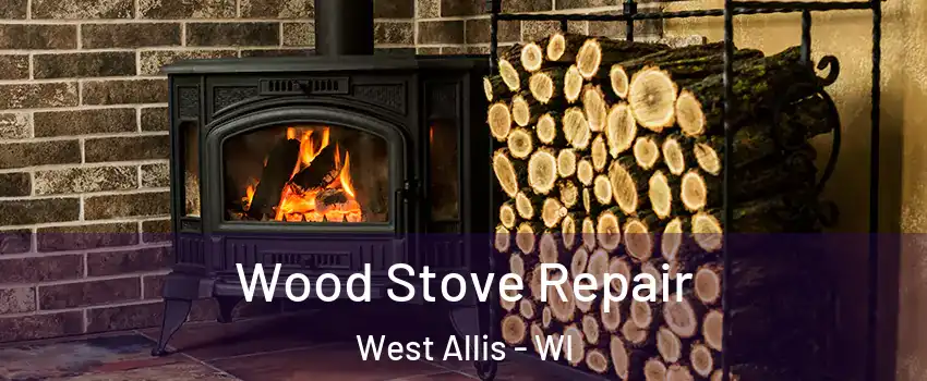  Wood Stove Repair West Allis - WI